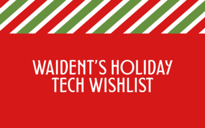Waident’s Holiday Cool Tech Wishlist